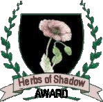 A Herbs of Shadow Award for the contribution to Alternative Medicine and other Herbal Community Members.